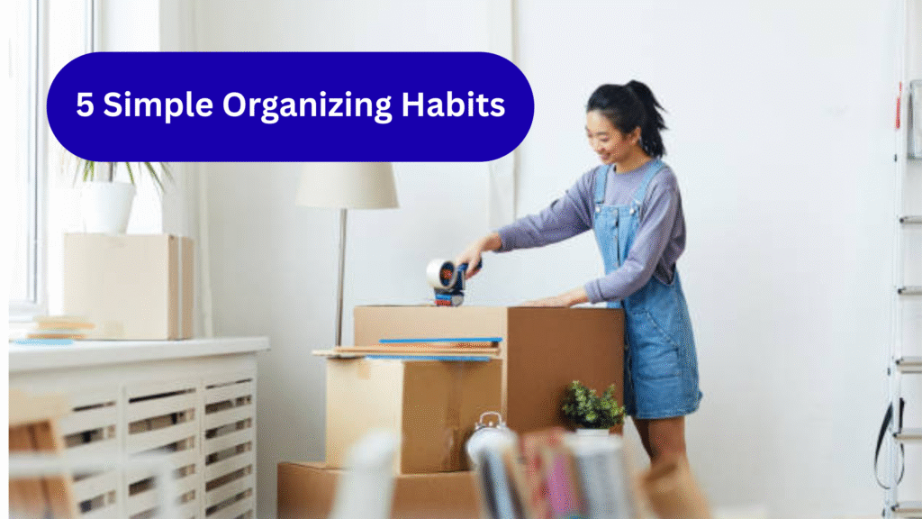 simple organizing habits for a clutter-free home