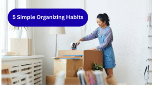 simple organizing habits for a clutter-free home